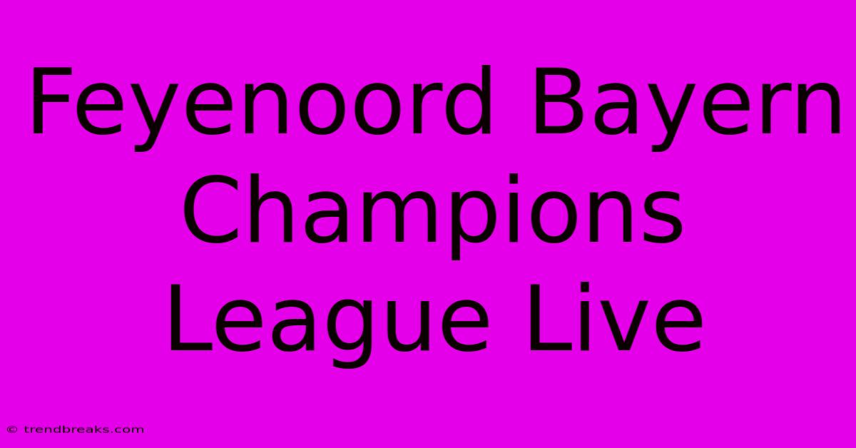 Feyenoord Bayern Champions League Live