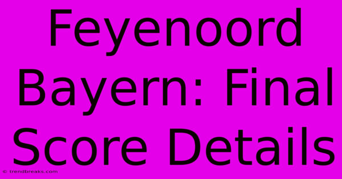 Feyenoord Bayern: Final Score Details