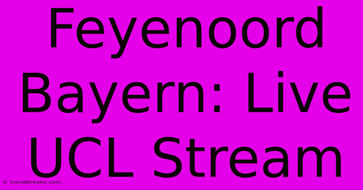 Feyenoord Bayern: Live UCL Stream