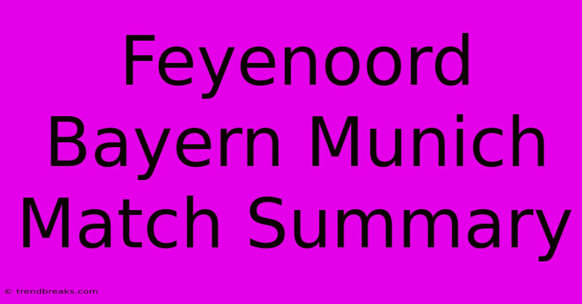 Feyenoord Bayern Munich Match Summary