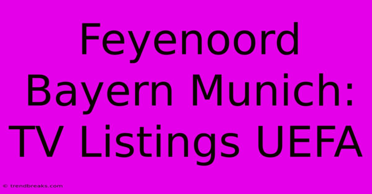 Feyenoord Bayern Munich: TV Listings UEFA