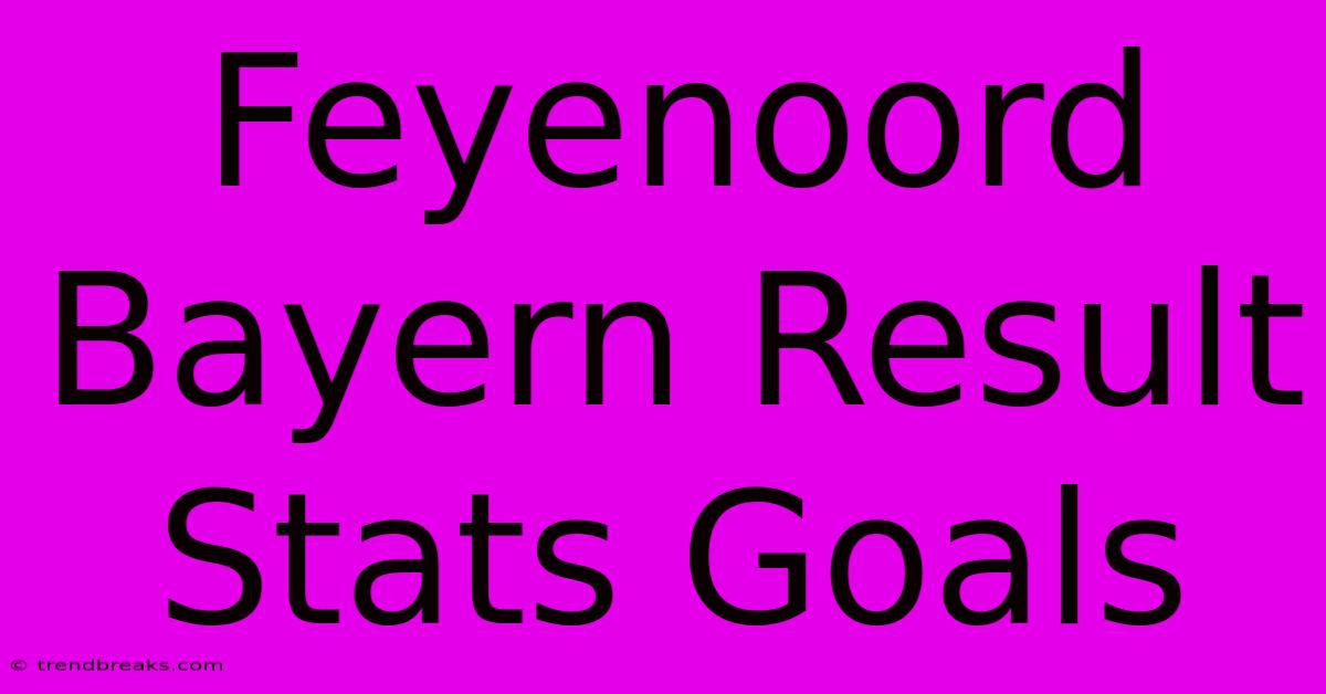 Feyenoord Bayern Result Stats Goals