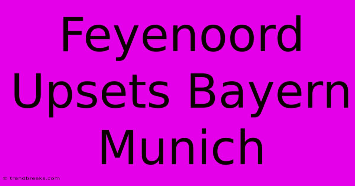 Feyenoord Upsets Bayern Munich