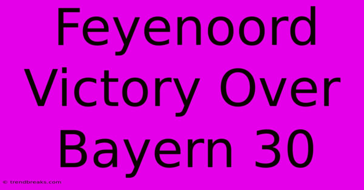 Feyenoord Victory Over Bayern 30