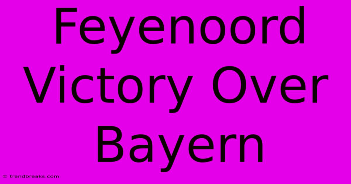 Feyenoord Victory Over Bayern