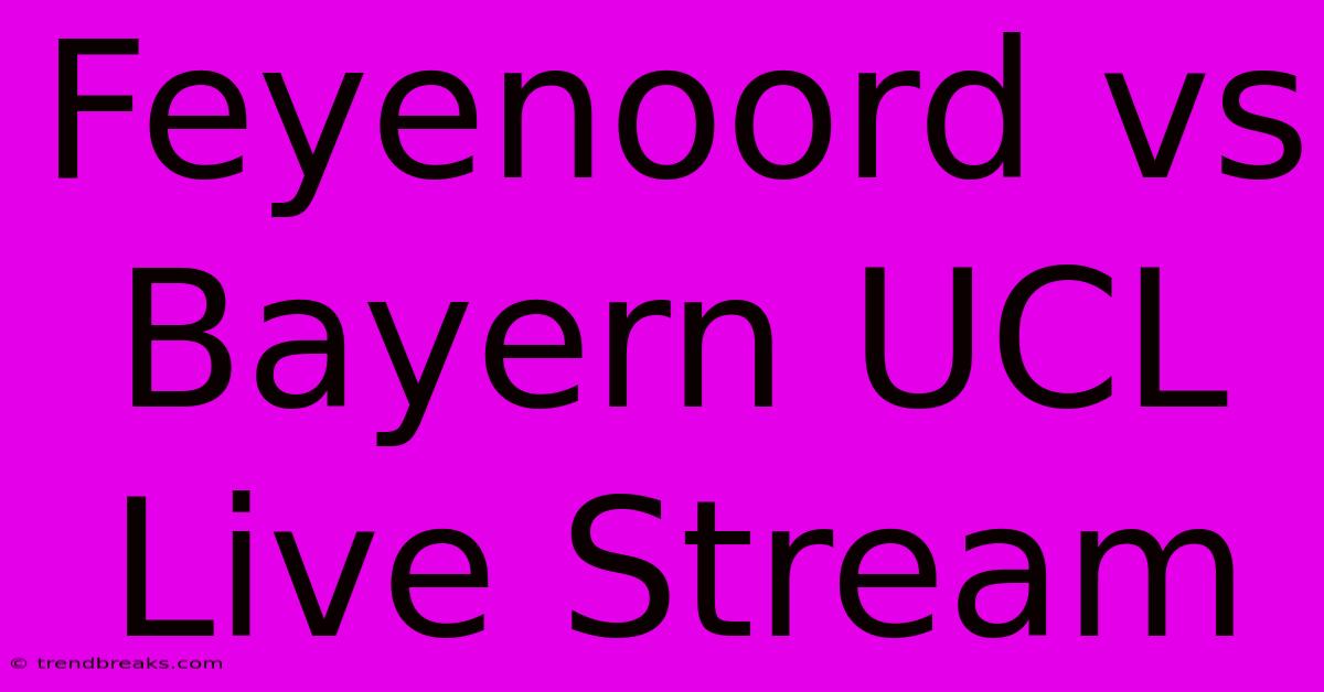 Feyenoord Vs Bayern UCL Live Stream