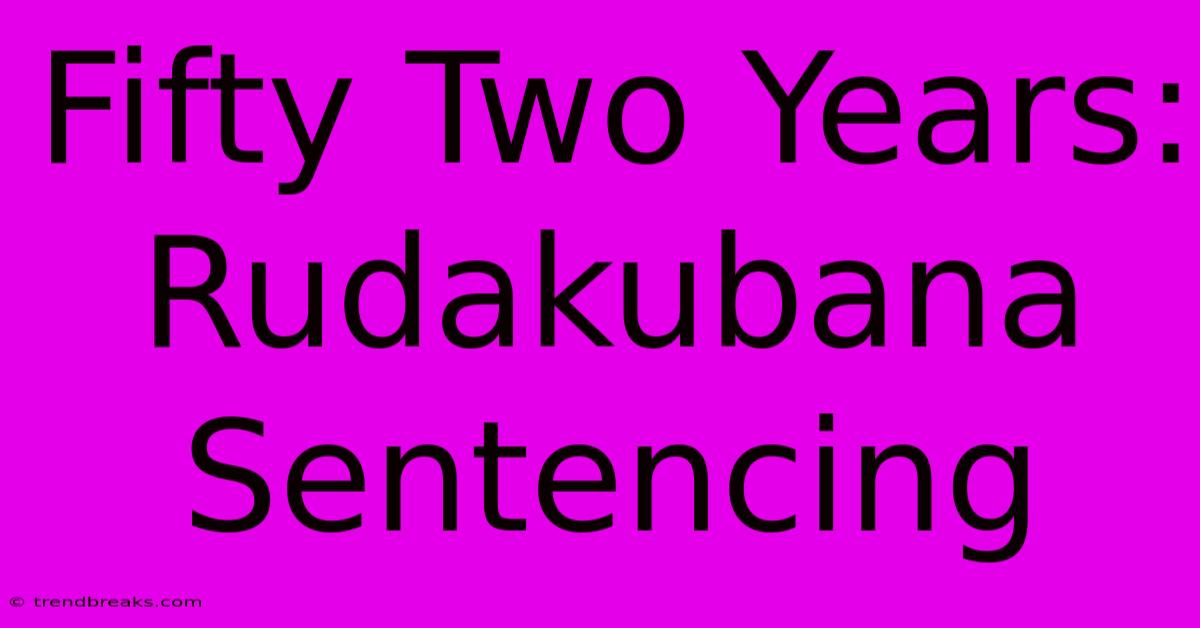 Fifty Two Years: Rudakubana Sentencing