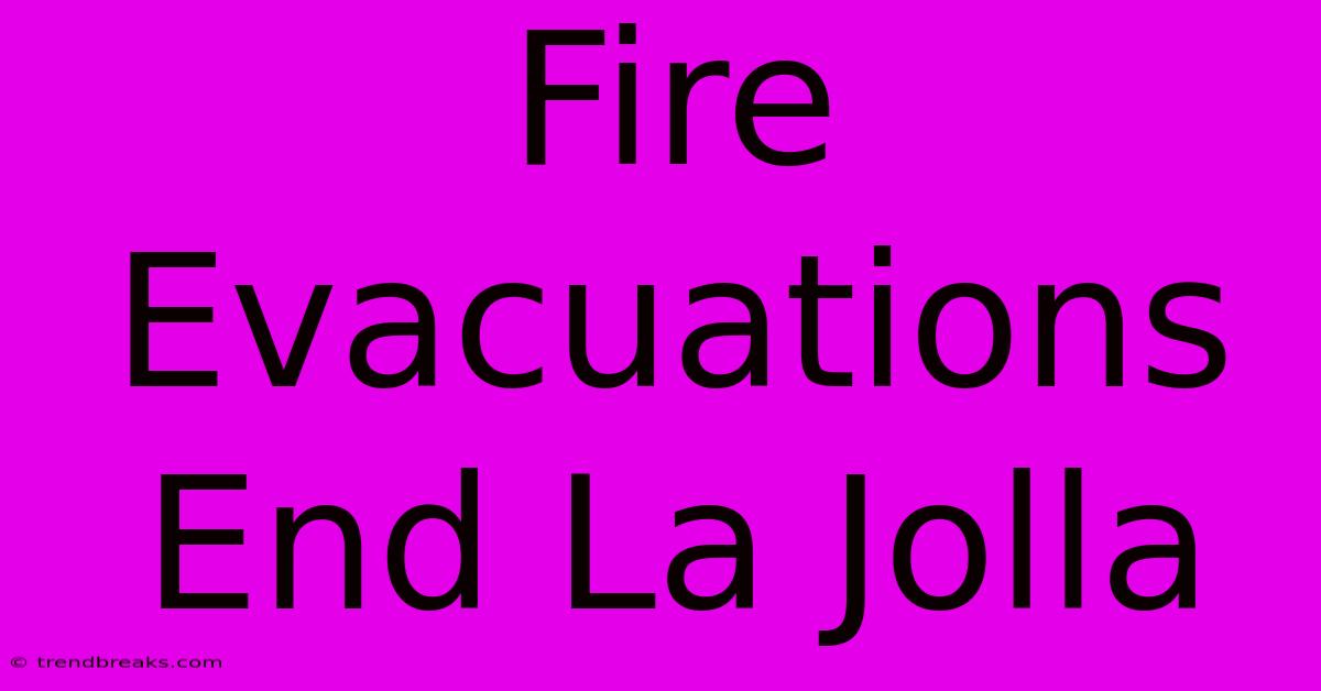 Fire Evacuations End La Jolla