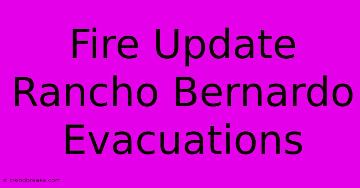 Fire Update Rancho Bernardo Evacuations