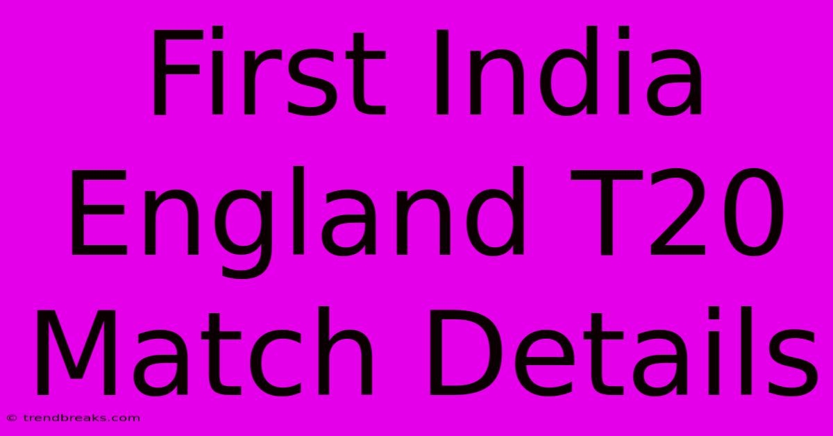 First India England T20 Match Details