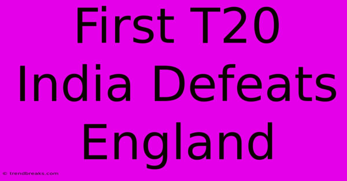 First T20 India Defeats England 