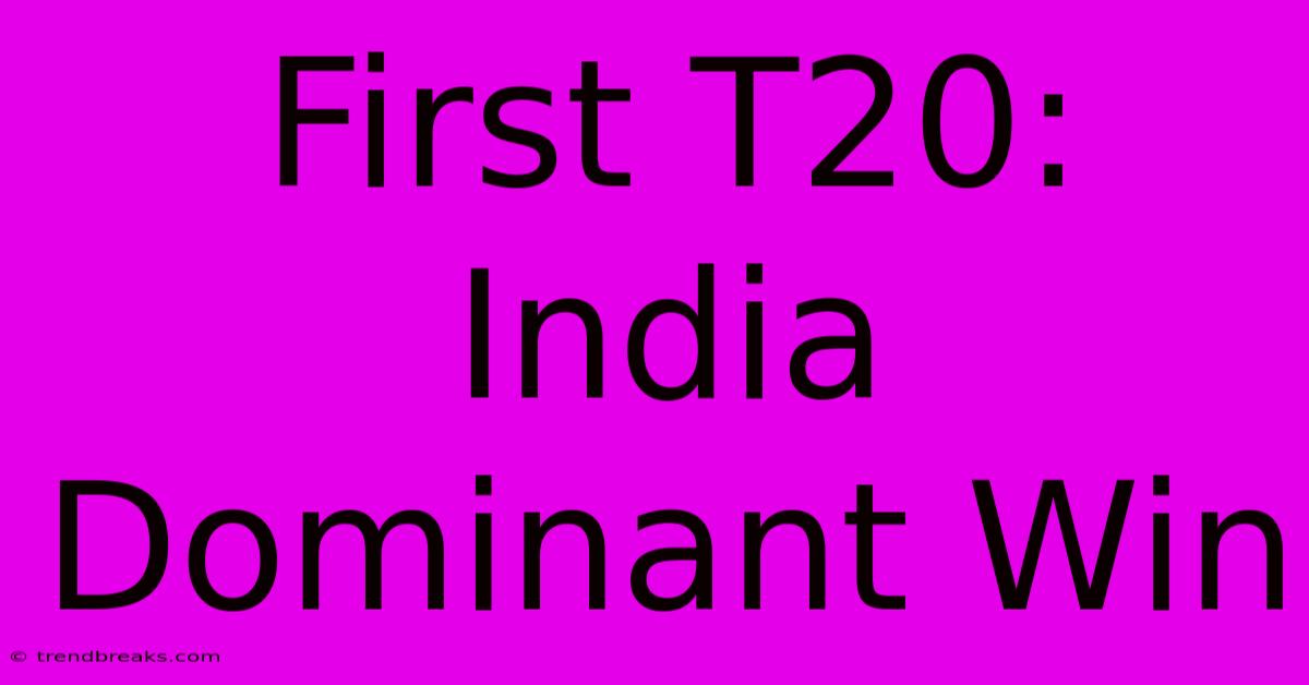 First T20: India Dominant Win