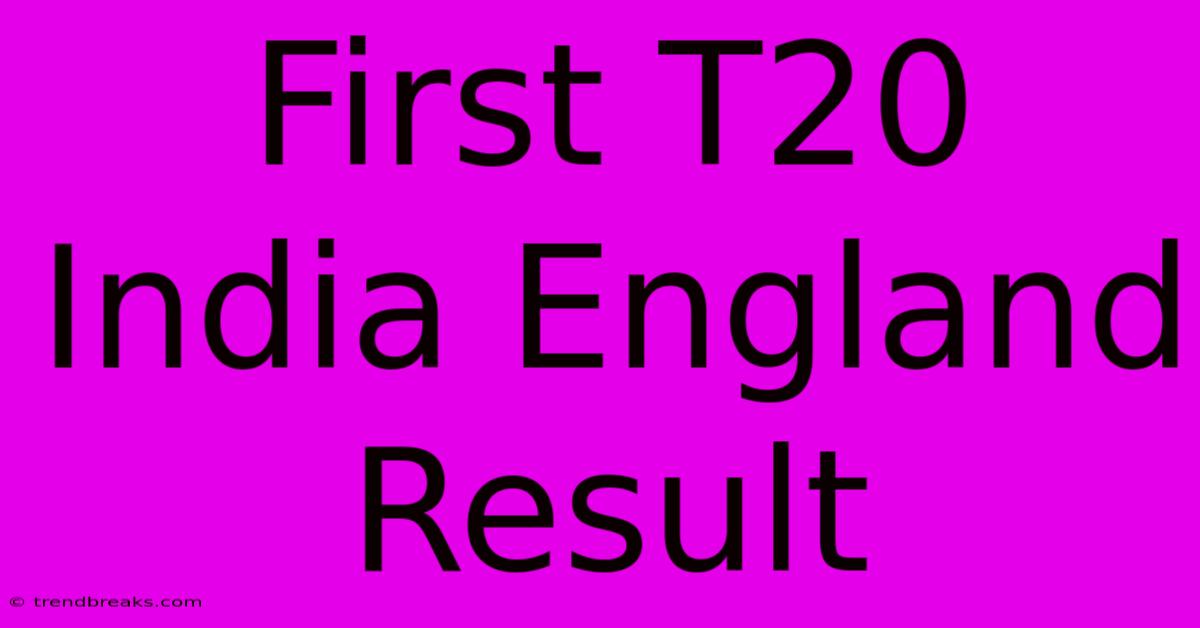 First T20 India England Result