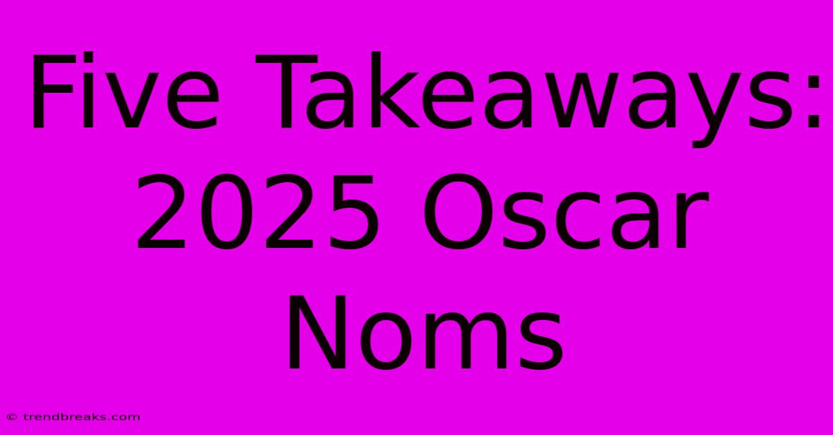 Five Takeaways: 2025 Oscar Noms