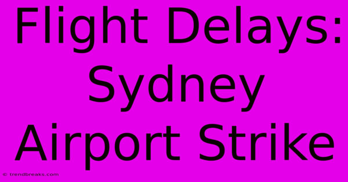 Flight Delays: Sydney Airport Strike