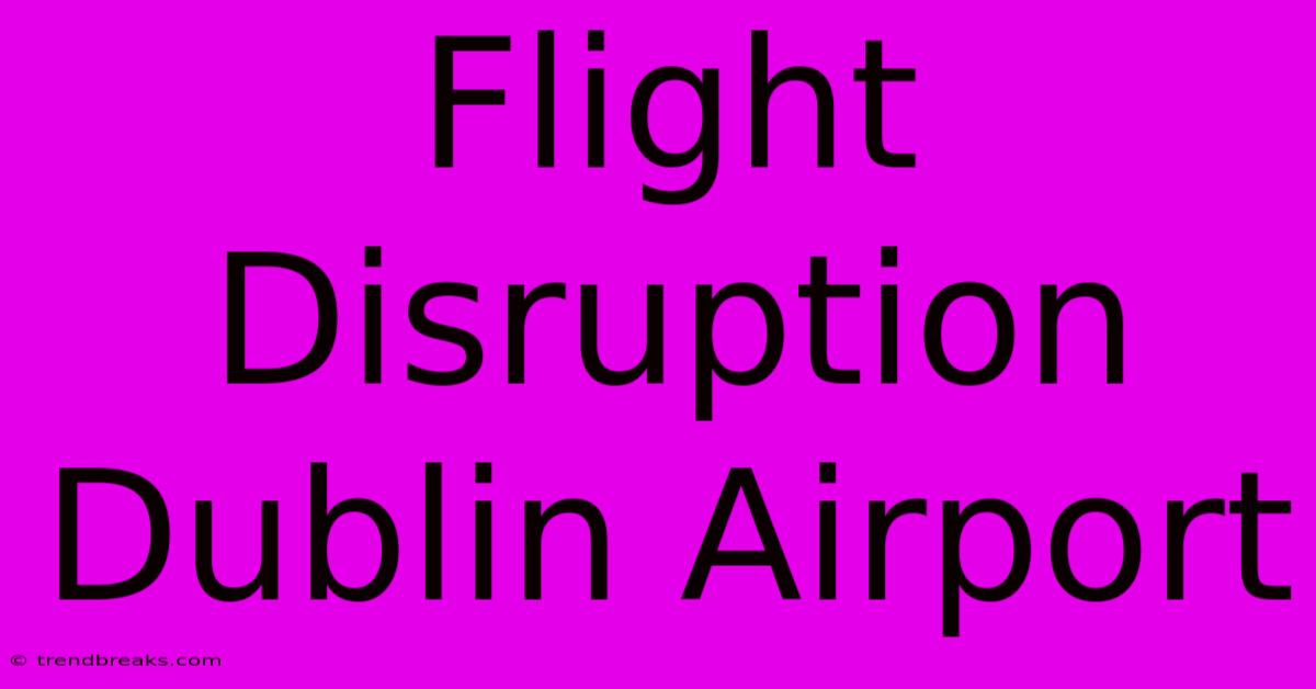 Flight Disruption Dublin Airport