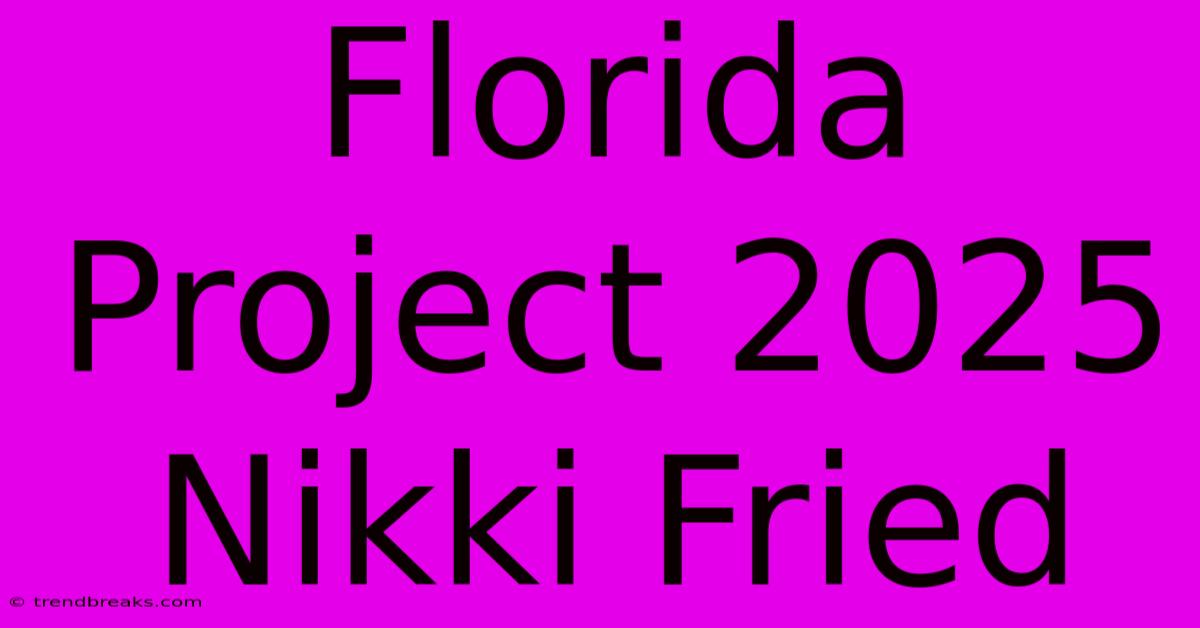 Florida Project 2025 Nikki Fried