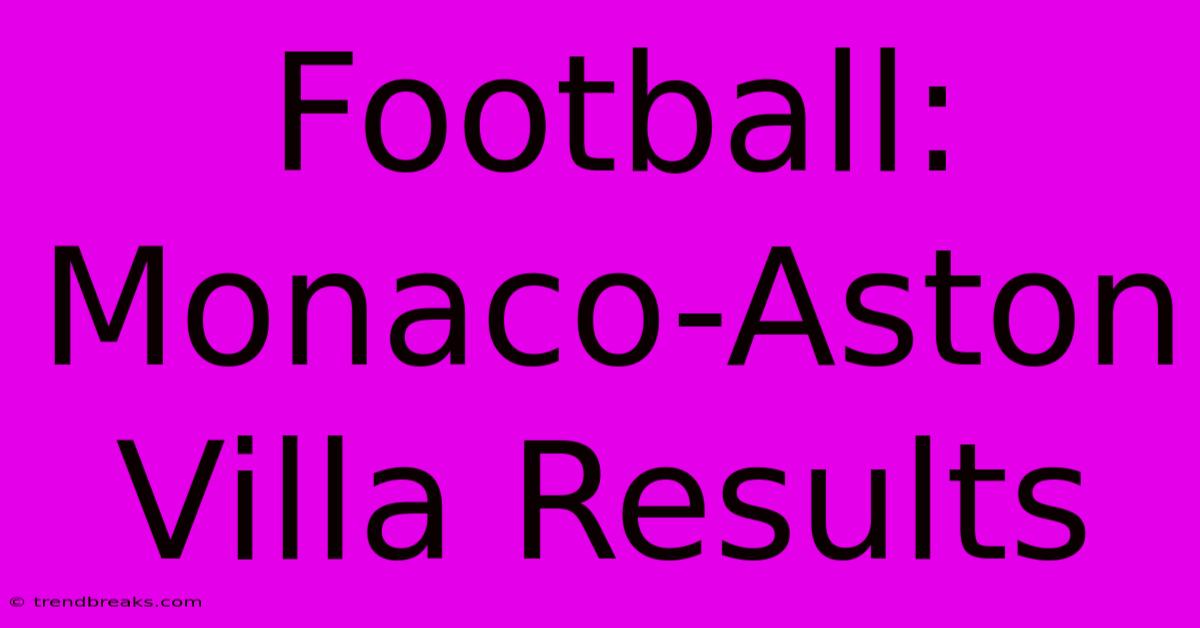 Football: Monaco-Aston Villa Results