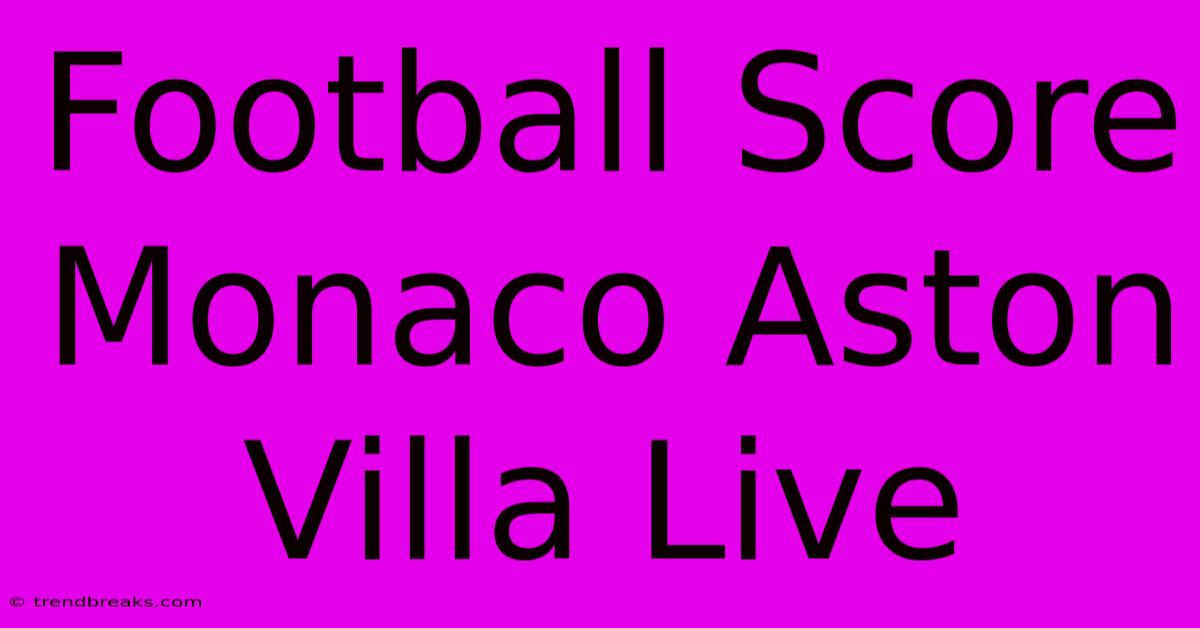 Football Score Monaco Aston Villa Live