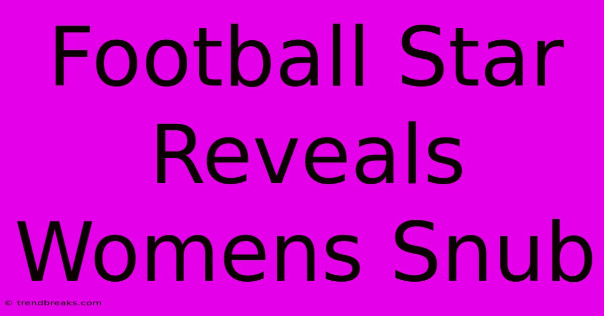 Football Star Reveals Womens Snub 