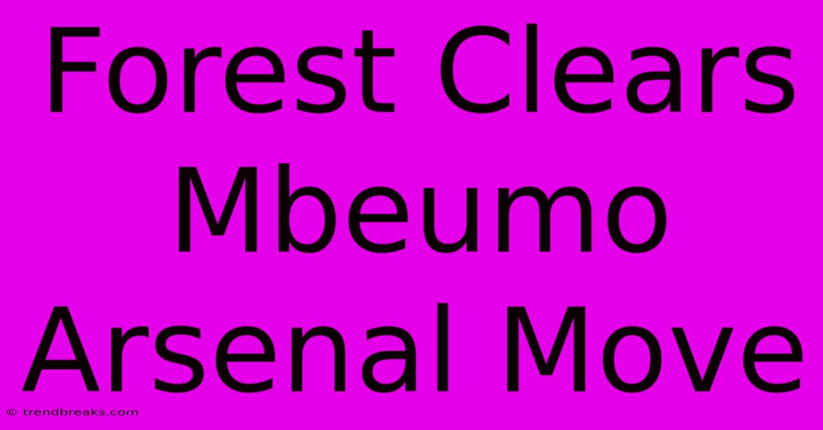 Forest Clears Mbeumo Arsenal Move