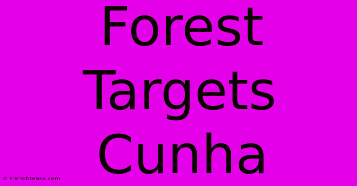 Forest Targets Cunha