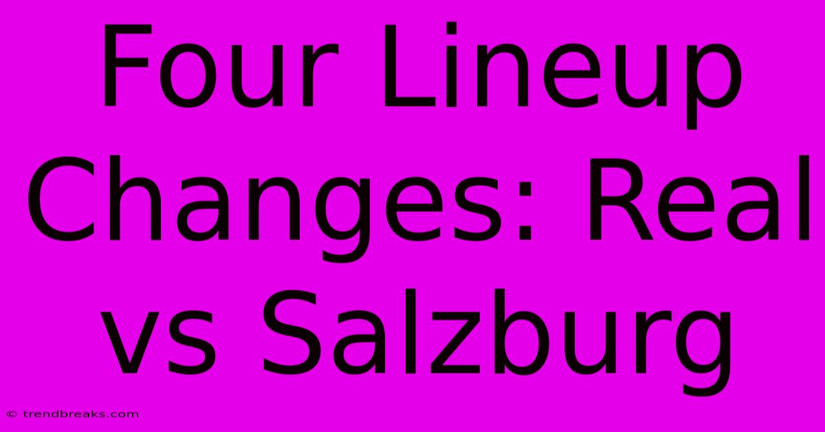 Four Lineup Changes: Real Vs Salzburg