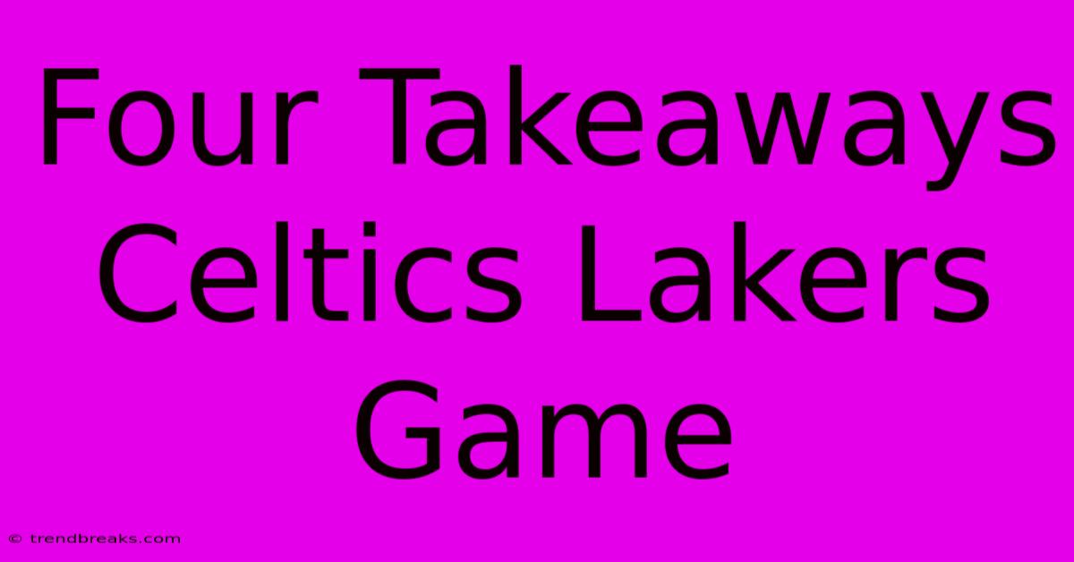 Four Takeaways Celtics Lakers Game