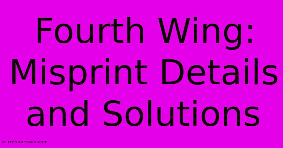 Fourth Wing: Misprint Details And Solutions