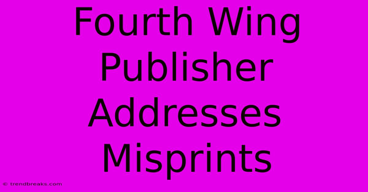 Fourth Wing Publisher Addresses Misprints