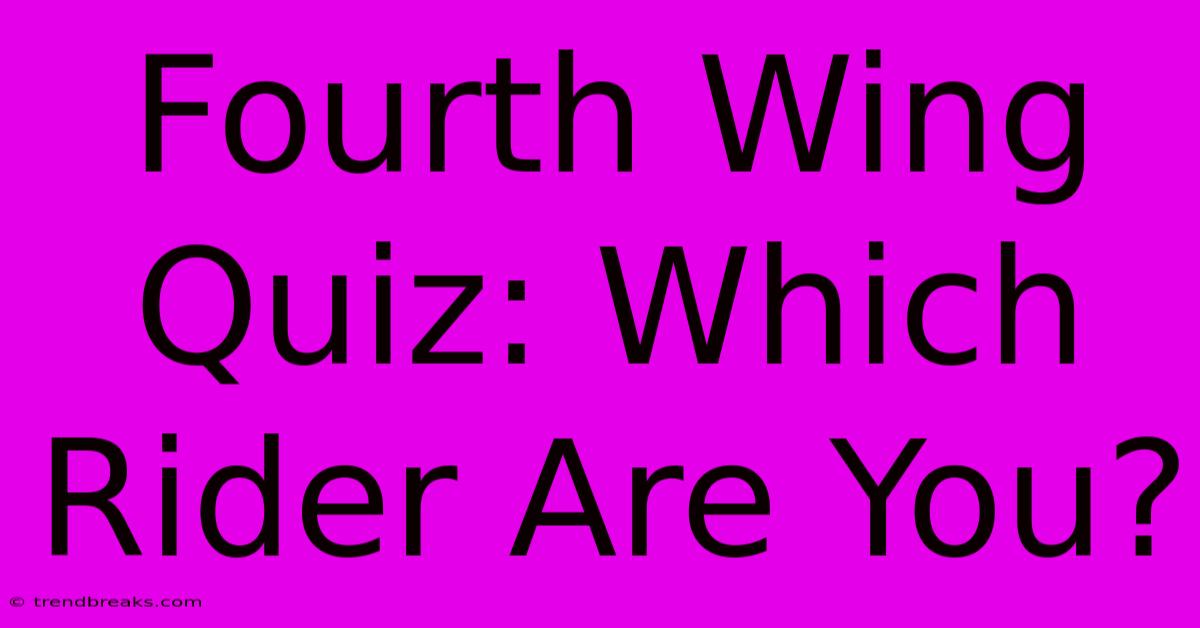 Fourth Wing Quiz: Which Rider Are You?