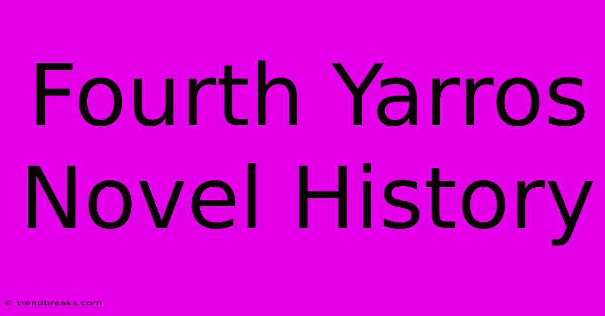 Fourth Yarros Novel History