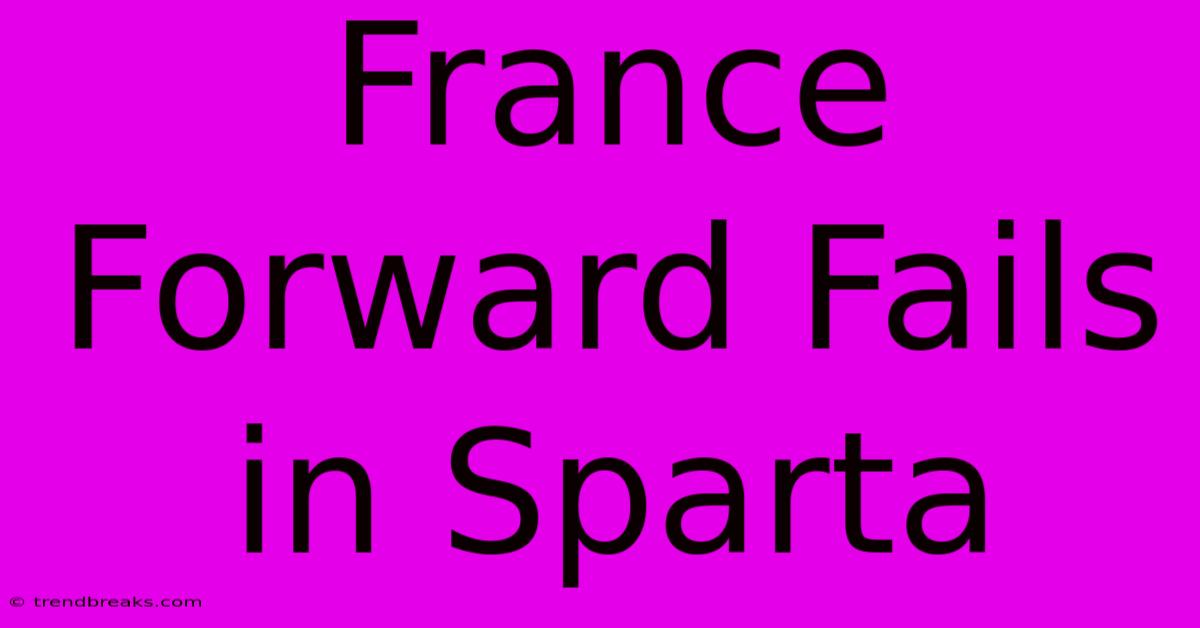 France Forward Fails In Sparta