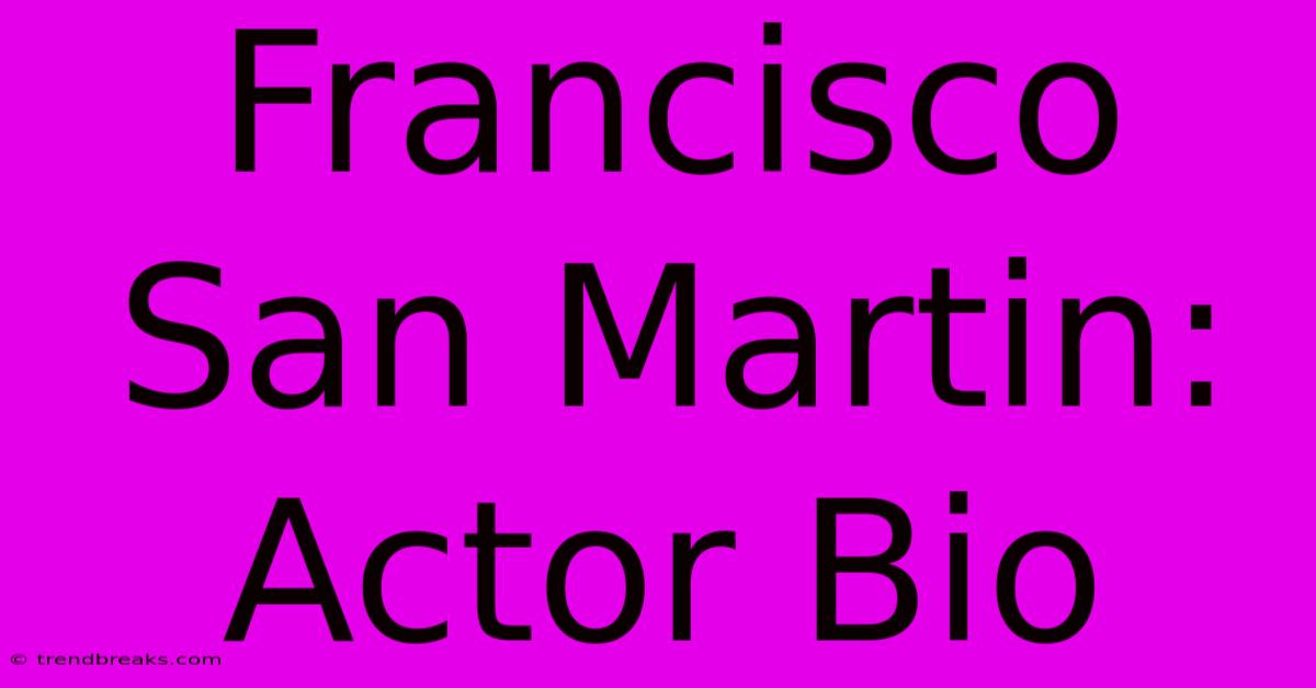 Francisco San Martin: Actor Bio