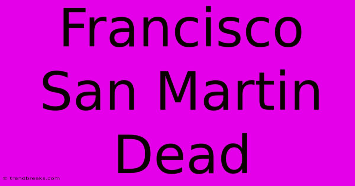 Francisco San Martin Dead