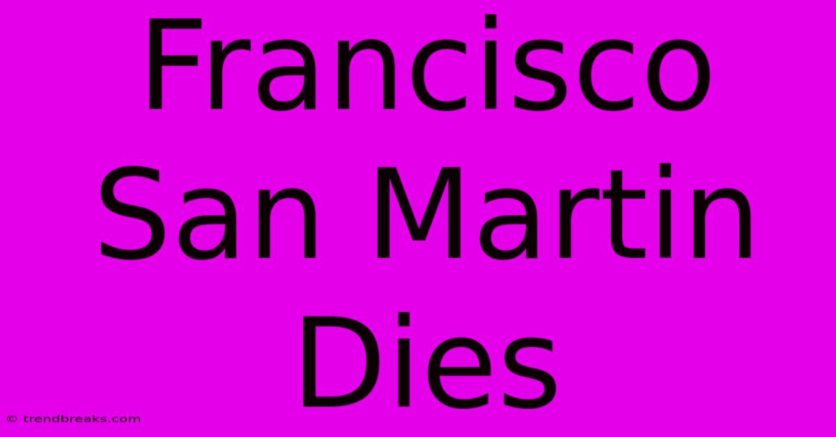 Francisco San Martin Dies