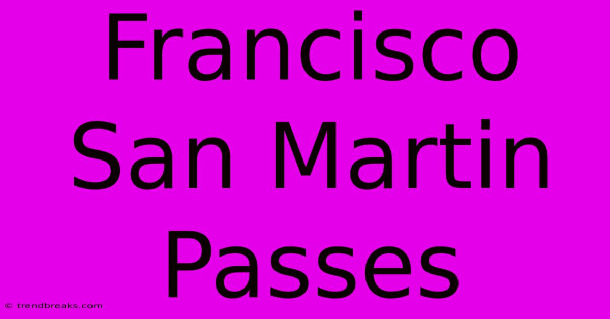 Francisco San Martin Passes