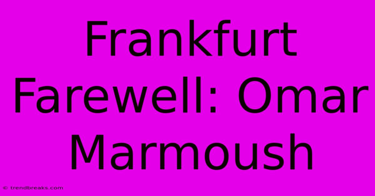 Frankfurt Farewell: Omar Marmoush