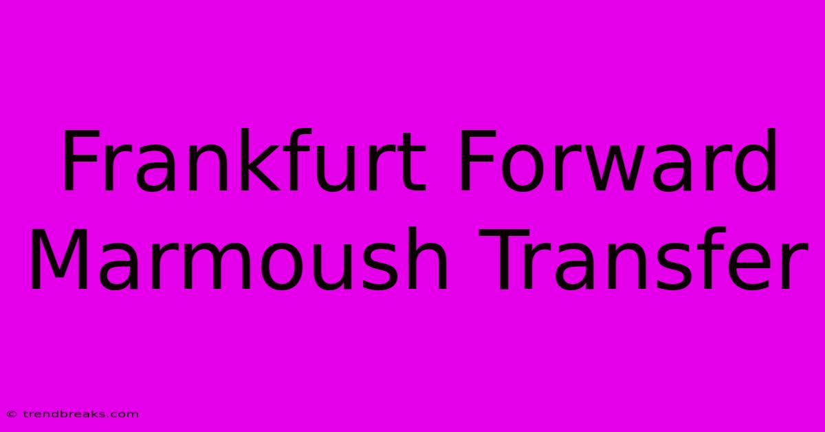 Frankfurt Forward Marmoush Transfer