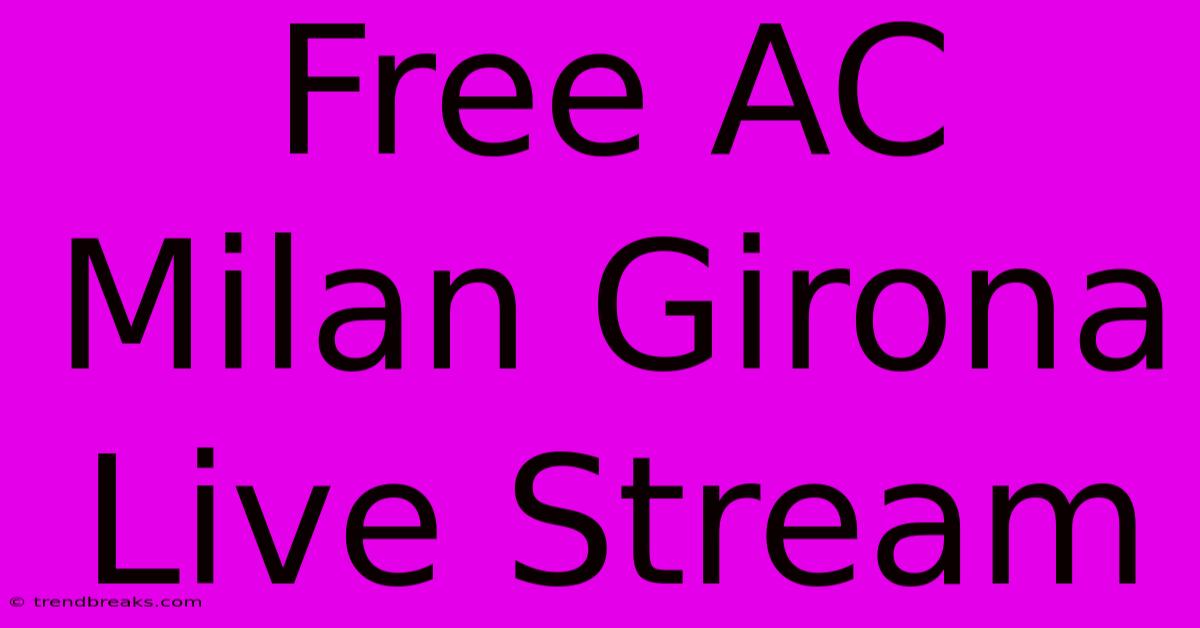 Free AC Milan Girona Live Stream