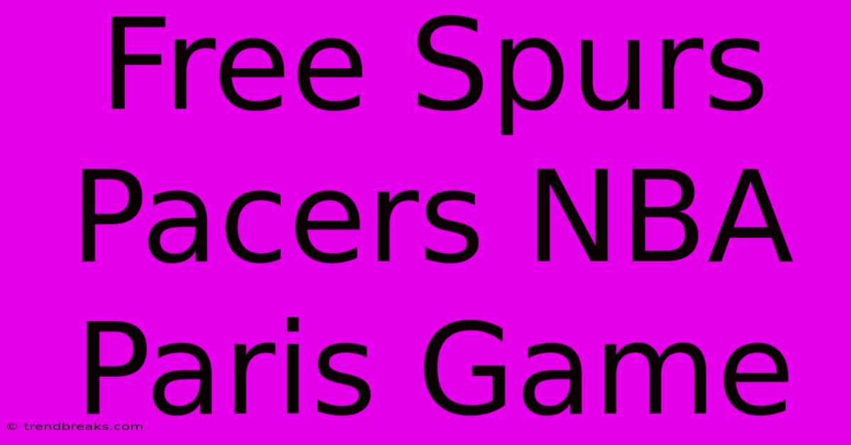 Free Spurs Pacers NBA Paris Game