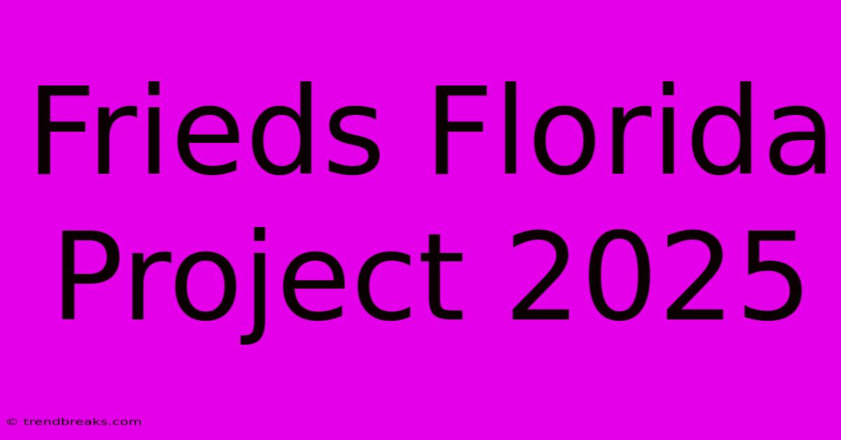 Frieds Florida Project 2025