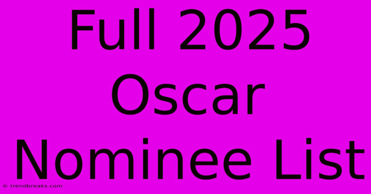 Full 2025 Oscar Nominee List