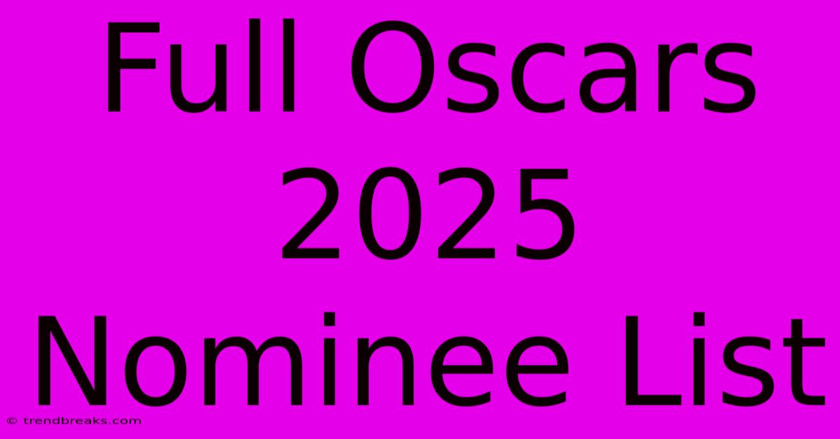 Full Oscars 2025 Nominee List