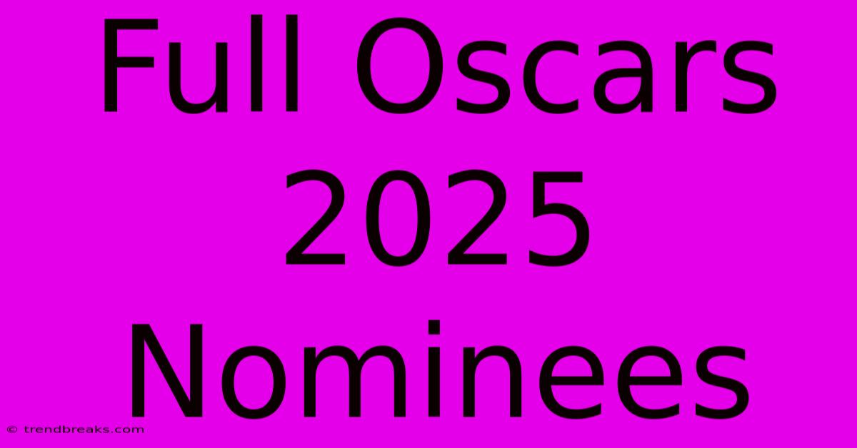 Full Oscars 2025 Nominees