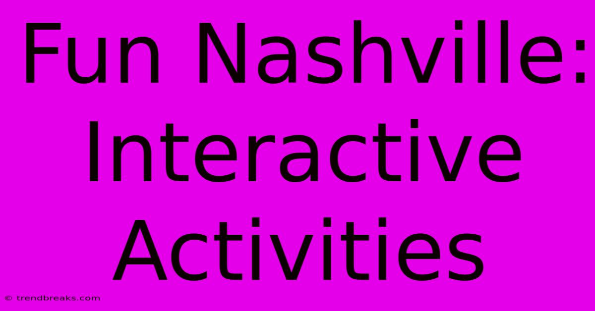 Fun Nashville: Interactive Activities