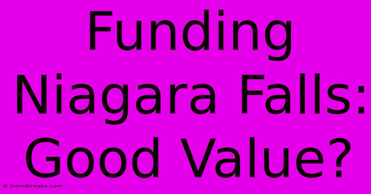 Funding Niagara Falls: Good Value?