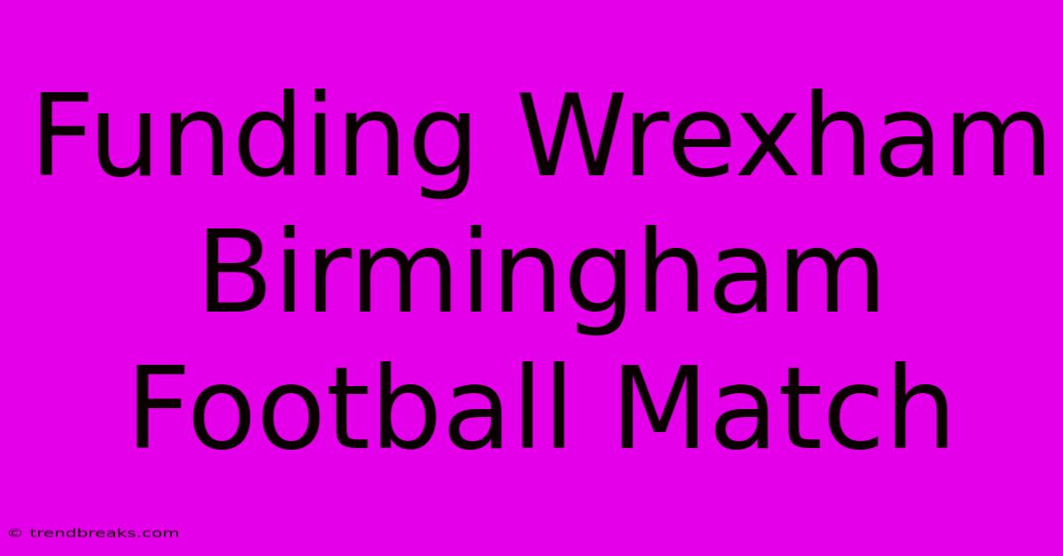 Funding Wrexham Birmingham Football Match