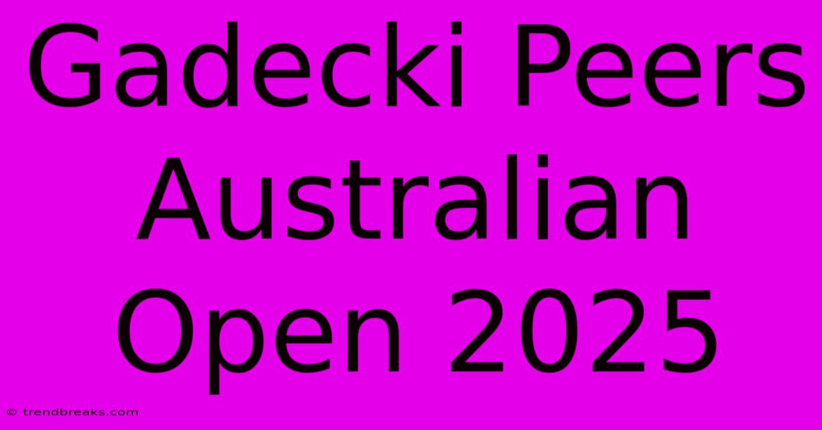 Gadecki Peers Australian Open 2025