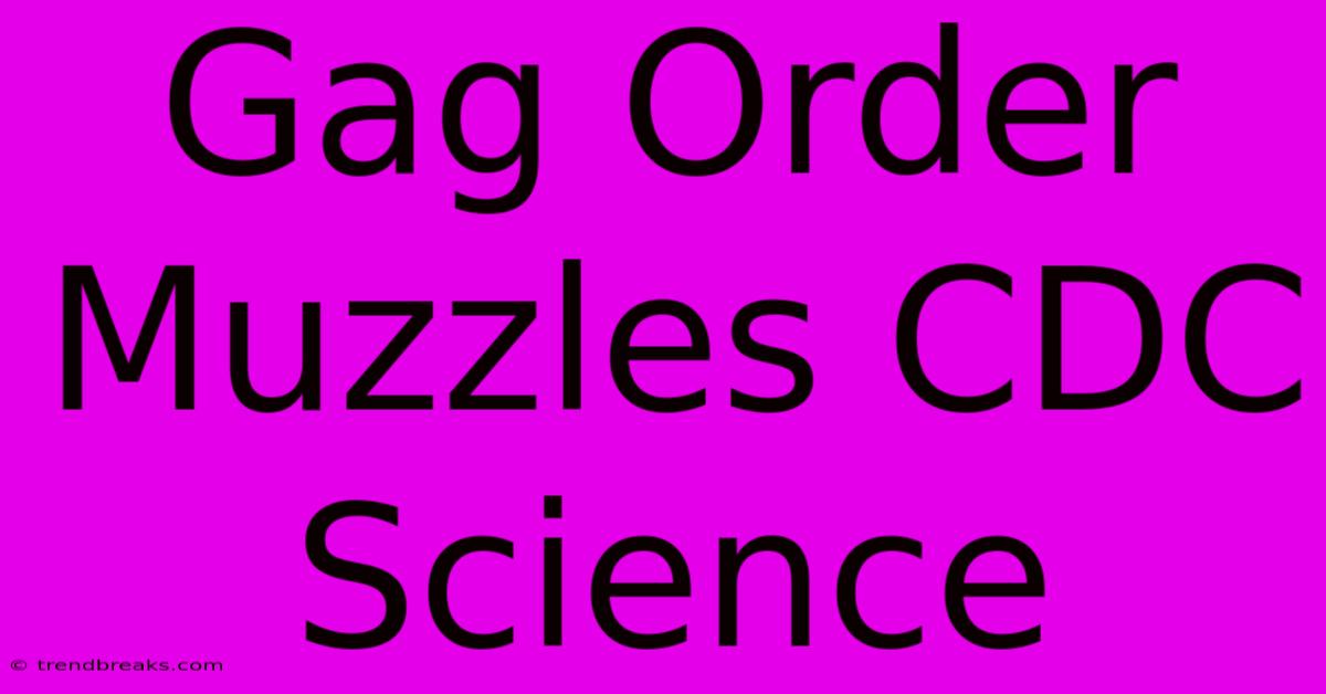 Gag Order Muzzles CDC Science